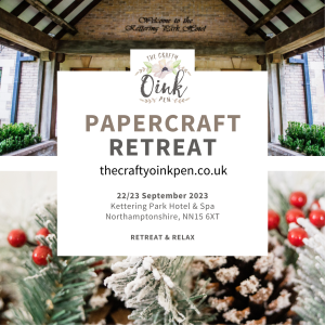 Papercraft Retreat Sept 2023 - Kettering Park Hotel & Spa