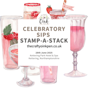 Celebratory Sips Summer Stamp-a-Stack with The Crafty oINK Pen at Kettering Park Hotel & Spa, 28th June 2025. Book early to avoid disappointment